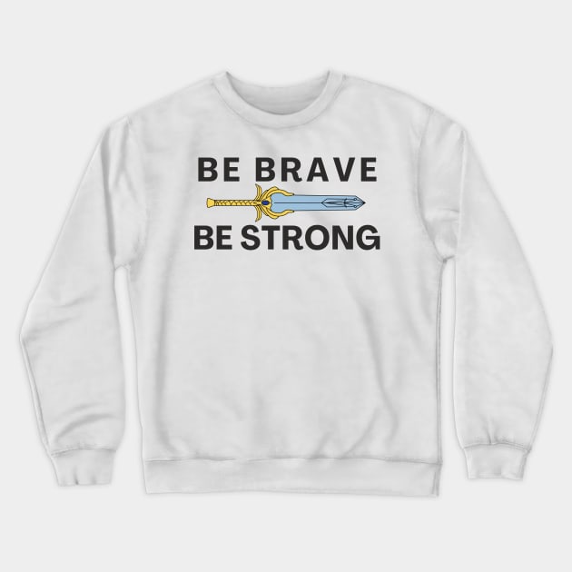 Be Brave Be strong - inspired by She-ra theme song Crewneck Sweatshirt by tziggles